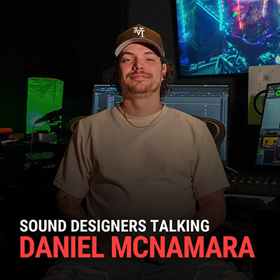 SOUND DESIGNERS TALKING: DANIEL MCNAMARA